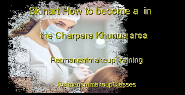 Skinart How to become a  in the Charpara Khunua area | #PermanentmakeupTraining #PermanentmakeupClasses #SkinartTraining-Bangladesh