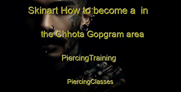 Skinart How to become a  in the Chhota Gopgram area | #PiercingTraining #PiercingClasses #SkinartTraining-Bangladesh