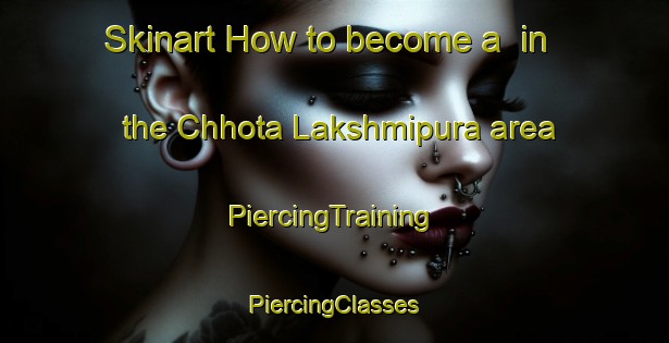 Skinart How to become a  in the Chhota Lakshmipura area | #PiercingTraining #PiercingClasses #SkinartTraining-Bangladesh