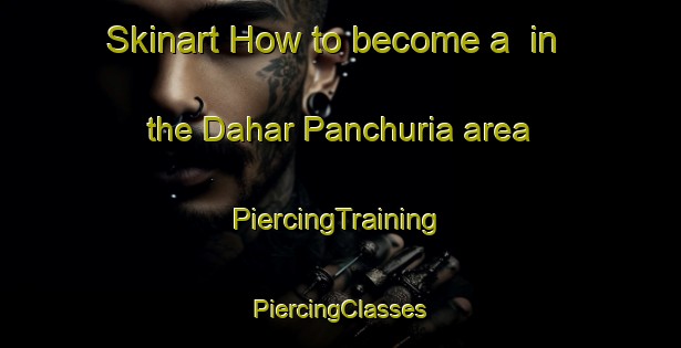 Skinart How to become a  in the Dahar Panchuria area | #PiercingTraining #PiercingClasses #SkinartTraining-Bangladesh