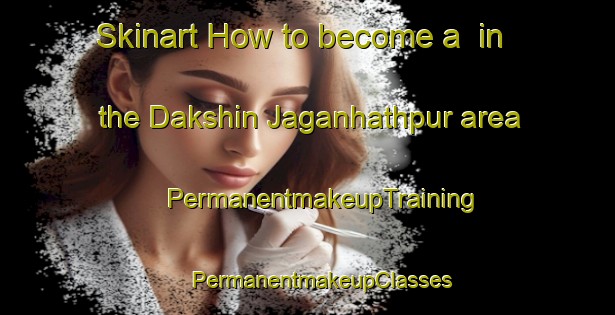 Skinart How to become a  in the Dakshin Jaganhathpur area | #PermanentmakeupTraining #PermanentmakeupClasses #SkinartTraining-Bangladesh