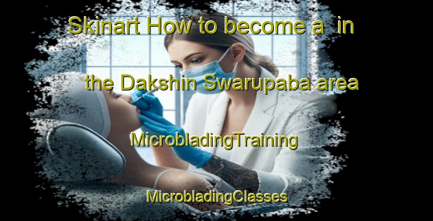 Skinart How to become a  in the Dakshin Swarupaba area | #MicrobladingTraining #MicrobladingClasses #SkinartTraining-Bangladesh