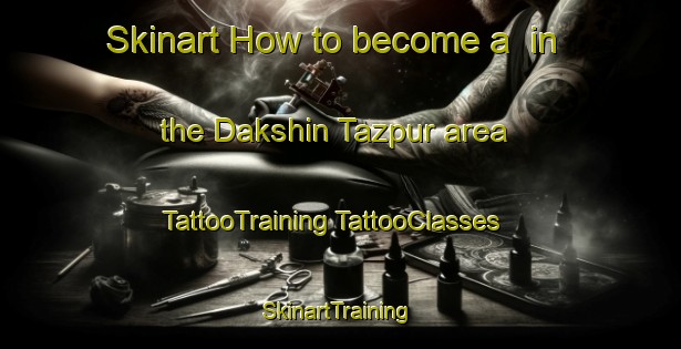 Skinart How to become a  in the Dakshin Tazpur area | #TattooTraining #TattooClasses #SkinartTraining-Bangladesh