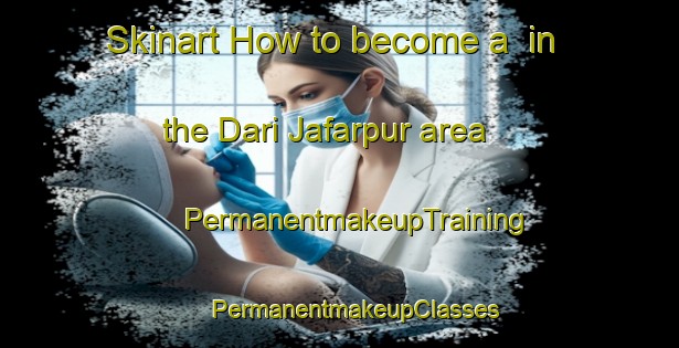 Skinart How to become a  in the Dari Jafarpur area | #PermanentmakeupTraining #PermanentmakeupClasses #SkinartTraining-Bangladesh