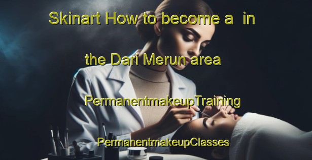 Skinart How to become a  in the Dari Merun area | #PermanentmakeupTraining #PermanentmakeupClasses #SkinartTraining-Bangladesh