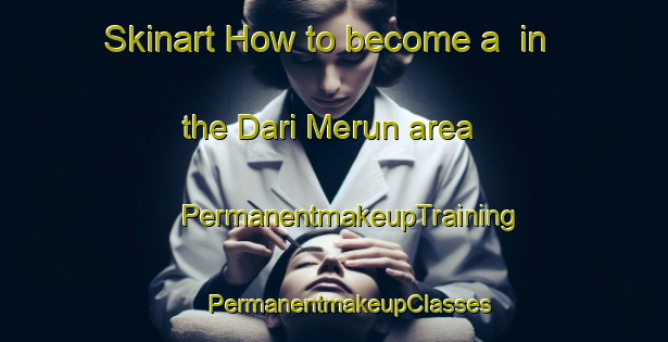 Skinart How to become a  in the Dari Merun area | #PermanentmakeupTraining #PermanentmakeupClasses #SkinartTraining-Bangladesh