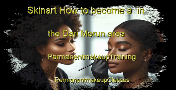 Skinart How to become a  in the Dari Merun area | #PermanentmakeupTraining #PermanentmakeupClasses #SkinartTraining-Bangladesh