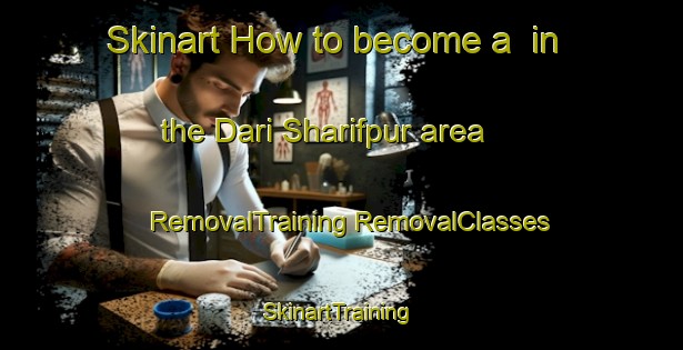 Skinart How to become a  in the Dari Sharifpur area | #RemovalTraining #RemovalClasses #SkinartTraining-Bangladesh