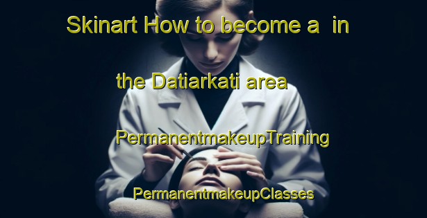 Skinart How to become a  in the Datiarkati area | #PermanentmakeupTraining #PermanentmakeupClasses #SkinartTraining-Bangladesh