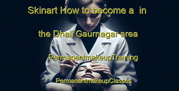 Skinart How to become a  in the Dhali Gaurnagar area | #PermanentmakeupTraining #PermanentmakeupClasses #SkinartTraining-Bangladesh