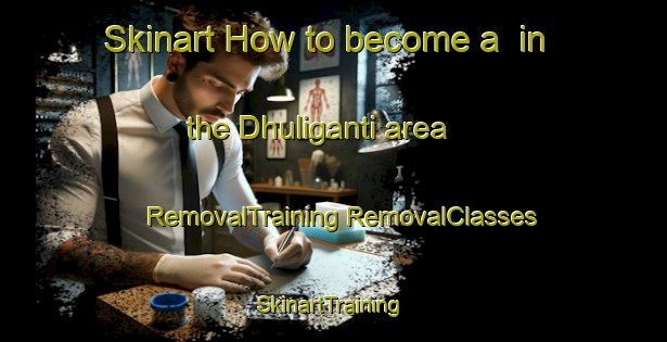 Skinart How to become a  in the Dhuliganti area | #RemovalTraining #RemovalClasses #SkinartTraining-Bangladesh