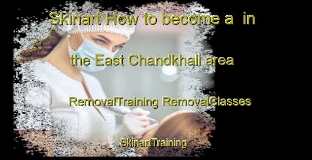 Skinart How to become a  in the East Chandkhali area | #RemovalTraining #RemovalClasses #SkinartTraining-Bangladesh