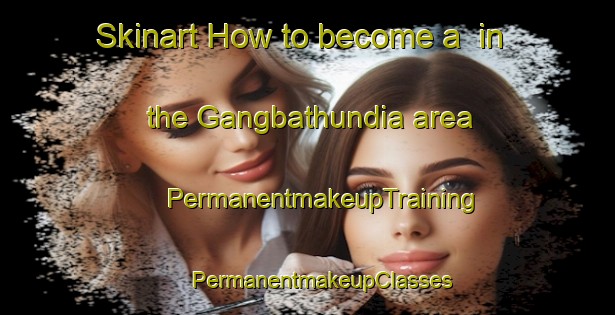 Skinart How to become a  in the Gangbathundia area | #PermanentmakeupTraining #PermanentmakeupClasses #SkinartTraining-Bangladesh