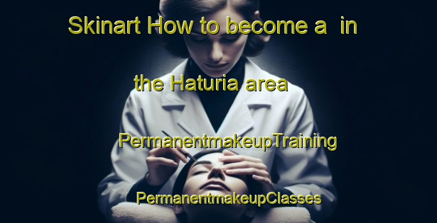 Skinart How to become a  in the Haturia area | #PermanentmakeupTraining #PermanentmakeupClasses #SkinartTraining-Bangladesh