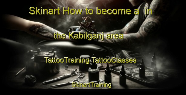 Skinart How to become a  in the Kabilganj area | #TattooTraining #TattooClasses #SkinartTraining-Bangladesh