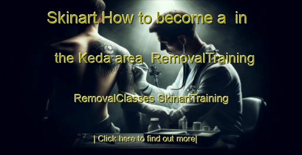 Skinart How to become a  in the Keda area | #RemovalTraining #RemovalClasses #SkinartTraining-Bangladesh