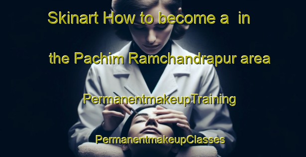 Skinart How to become a  in the Pachim Ramchandrapur area | #PermanentmakeupTraining #PermanentmakeupClasses #SkinartTraining-Bangladesh