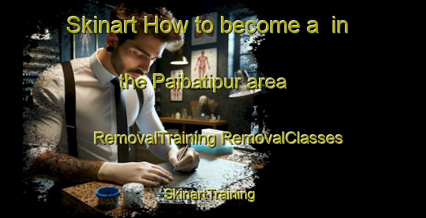 Skinart How to become a  in the Paibatipur area | #RemovalTraining #RemovalClasses #SkinartTraining-Bangladesh