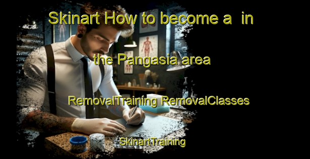 Skinart How to become a  in the Pangasia area | #RemovalTraining #RemovalClasses #SkinartTraining-Bangladesh