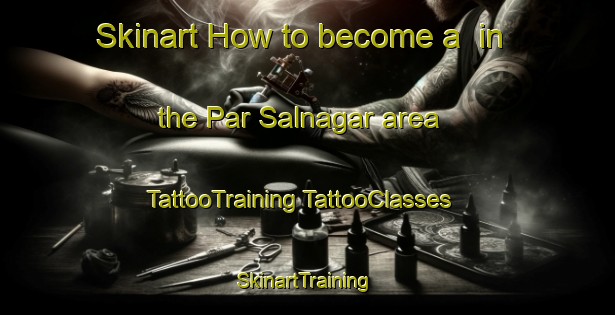 Skinart How to become a  in the Par Salnagar area | #TattooTraining #TattooClasses #SkinartTraining-Bangladesh