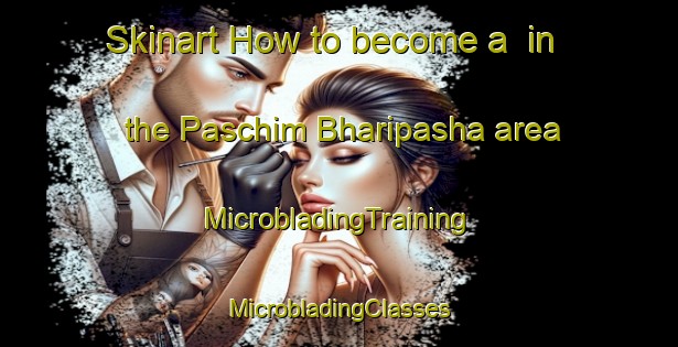 Skinart How to become a  in the Paschim Bharipasha area | #MicrobladingTraining #MicrobladingClasses #SkinartTraining-Bangladesh