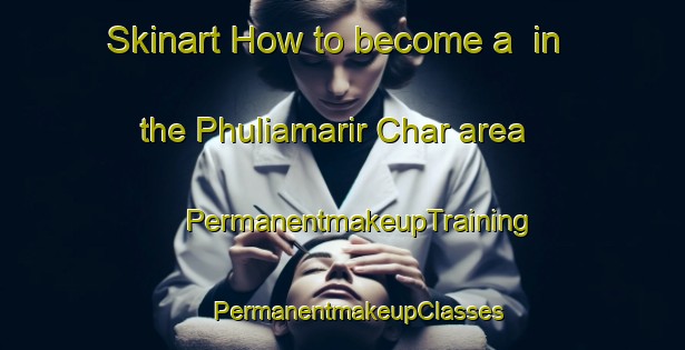 Skinart How to become a  in the Phuliamarir Char area | #PermanentmakeupTraining #PermanentmakeupClasses #SkinartTraining-Bangladesh