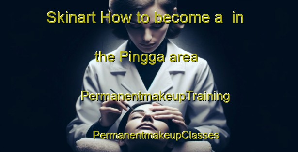 Skinart How to become a  in the Pingga area | #PermanentmakeupTraining #PermanentmakeupClasses #SkinartTraining-Bangladesh