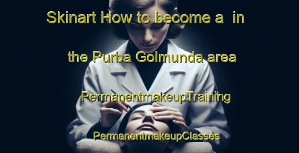 Skinart How to become a  in the Purba Golmunda area | #PermanentmakeupTraining #PermanentmakeupClasses #SkinartTraining-Bangladesh