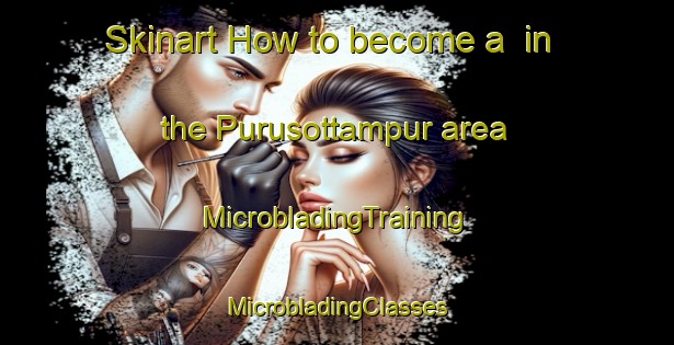 Skinart How to become a  in the Purusottampur area | #MicrobladingTraining #MicrobladingClasses #SkinartTraining-Bangladesh