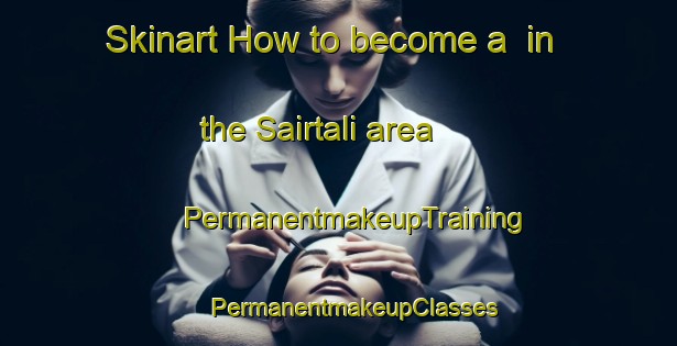 Skinart How to become a  in the Sairtali area | #PermanentmakeupTraining #PermanentmakeupClasses #SkinartTraining-Bangladesh