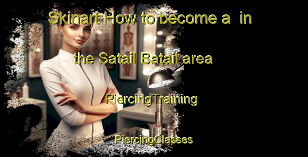 Skinart How to become a  in the Satail Batail area | #PiercingTraining #PiercingClasses #SkinartTraining-Bangladesh