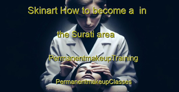 Skinart How to become a  in the Surati area | #PermanentmakeupTraining #PermanentmakeupClasses #SkinartTraining-Bangladesh