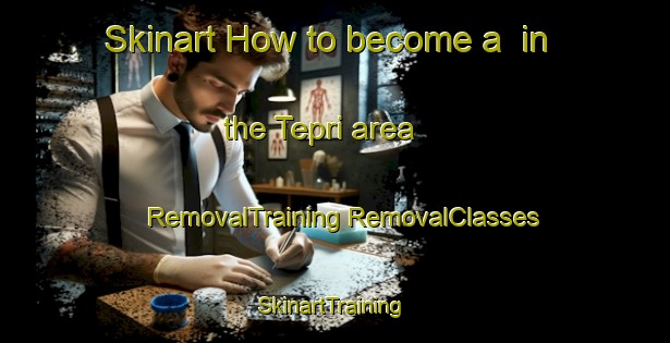 Skinart How to become a  in the Tepri area | #RemovalTraining #RemovalClasses #SkinartTraining-Bangladesh