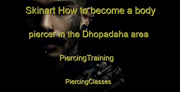 Skinart How to become a body piercer in the Dhopadaha area | PiercingTraining | PiercingClasses | SkinartTraining-Bangladesh