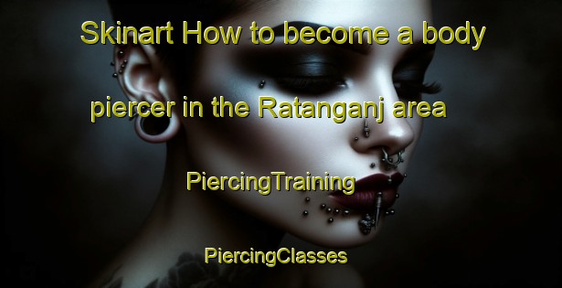 Skinart How to become a body piercer in the Ratanganj area | PiercingTraining | PiercingClasses | SkinartTraining-Bangladesh