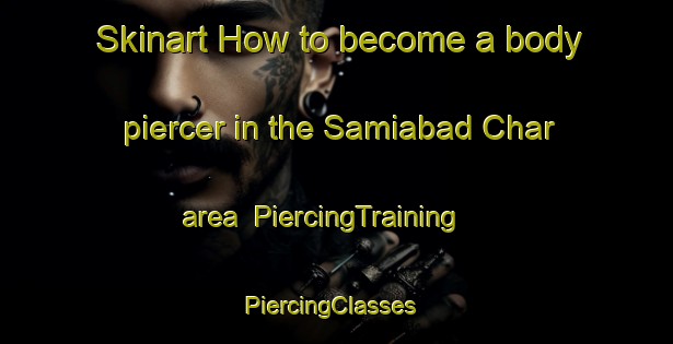 Skinart How to become a body piercer in the Samiabad Char area | PiercingTraining | PiercingClasses | SkinartTraining-Bangladesh