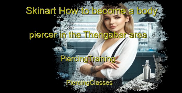 Skinart How to become a body piercer in the Thengabar area | PiercingTraining | PiercingClasses | SkinartTraining-Bangladesh