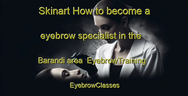 Skinart How to become a eyebrow specialist in the Barandi area | EyebrowTraining | EyebrowClasses | SkinartTraining-Bangladesh
