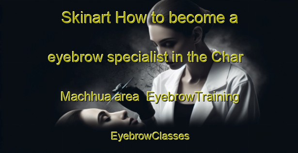 Skinart How to become a eyebrow specialist in the Char Machhua area | EyebrowTraining | EyebrowClasses | SkinartTraining-Bangladesh