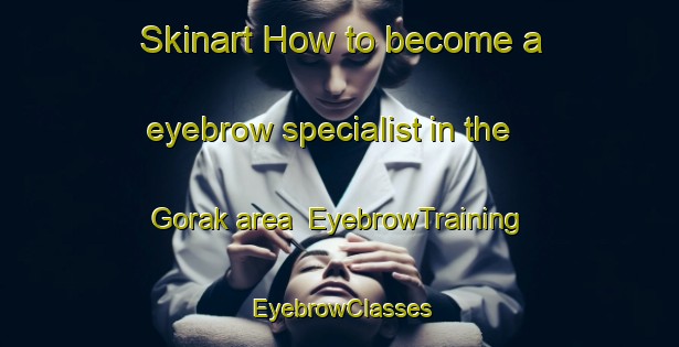 Skinart How to become a eyebrow specialist in the Gorak area | EyebrowTraining | EyebrowClasses | SkinartTraining-Bangladesh