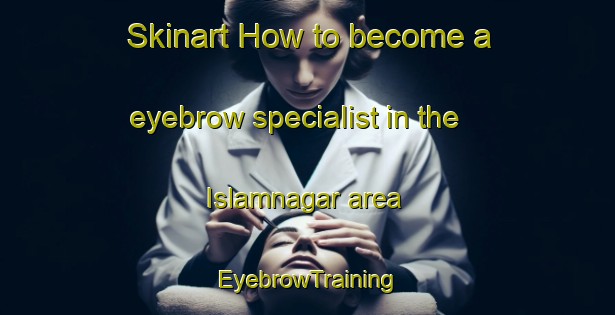 Skinart How to become a eyebrow specialist in the Islamnagar area | EyebrowTraining | EyebrowClasses | SkinartTraining-Bangladesh