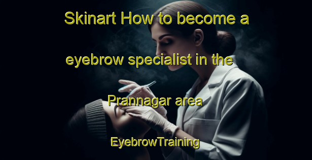 Skinart How to become a eyebrow specialist in the Prannagar area | EyebrowTraining | EyebrowClasses | SkinartTraining-Bangladesh