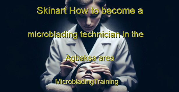 Skinart How to become a microblading technician in the Agbaksa area | MicrobladingTraining | MicrobladingClasses | SkinartTraining-Bangladesh