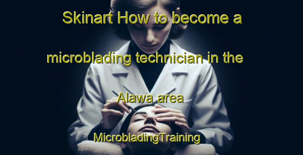 Skinart How to become a microblading technician in the Alawa area | MicrobladingTraining | MicrobladingClasses | SkinartTraining-Bangladesh