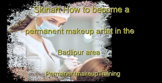 Skinart How to become a permanent makeup artist in the Badlipur area | PermanentmakeupTraining | PermanentmakeupClasses | SkinartTraining-Bangladesh
