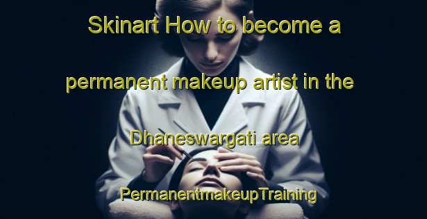Skinart How to become a permanent makeup artist in the Dhaneswargati area | PermanentmakeupTraining | PermanentmakeupClasses | SkinartTraining-Bangladesh