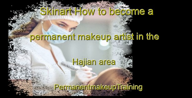 Skinart How to become a permanent makeup artist in the Hajian area | PermanentmakeupTraining | PermanentmakeupClasses | SkinartTraining-Bangladesh