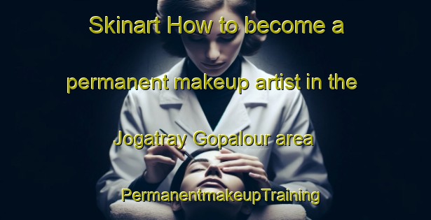 Skinart How to become a permanent makeup artist in the Jogatray Gopalour area | PermanentmakeupTraining | PermanentmakeupClasses | SkinartTraining-Bangladesh
