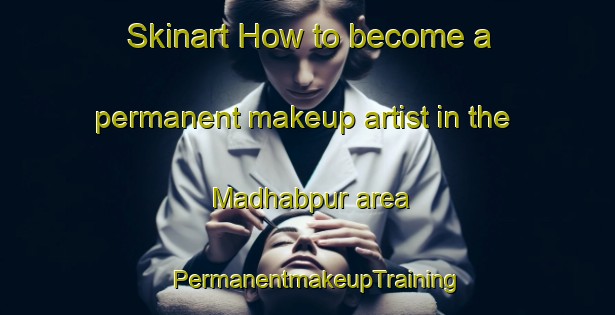 Skinart How to become a permanent makeup artist in the Madhabpur area | PermanentmakeupTraining | PermanentmakeupClasses | SkinartTraining-Bangladesh