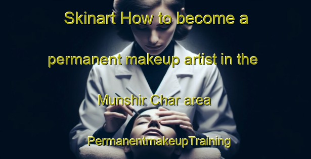 Skinart How to become a permanent makeup artist in the Munshir Char area | PermanentmakeupTraining | PermanentmakeupClasses | SkinartTraining-Bangladesh